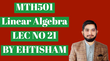 Mth501 Lec No 21 (Null , Column Spaces, and Linear Transformations) in (Hindi/Urdu) | By Ehtisham.