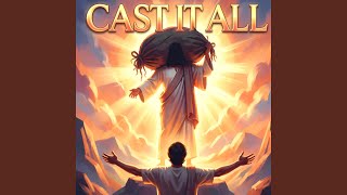 Cast It All (1 Peter 5:7)