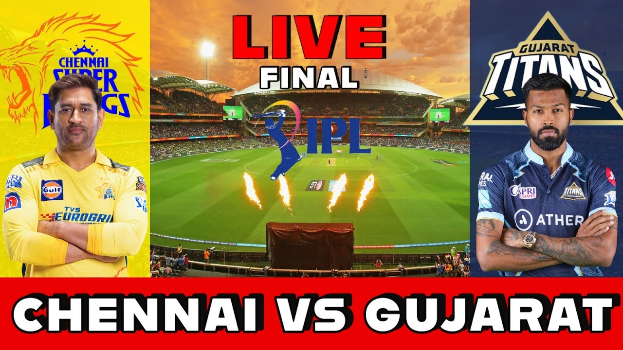 Live Gujarat Vs Chennai, Final IPL Live Score & Commentary GT vs