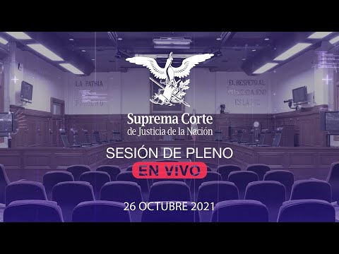 Sesión del Pleno de la SCJN 26 octubre 2021