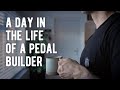 A day in the life of a pedal builder