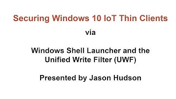 Securing Windows 10 IoT Thin Clients via Shell Launcher, Unified Write Filter and Windows Updates