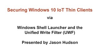 securing windows 10 iot thin clients via shell launcher, unified write filter and windows updates