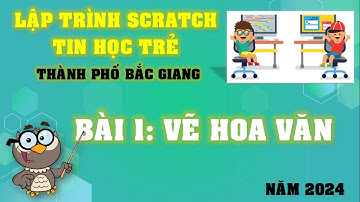 LẬP TRÌNH SCRATCH | TIN HỌC TRẺ THÀNH PHỐ BẮC GIANG 2024 | CÂU 1: VẼ HOA VĂN
