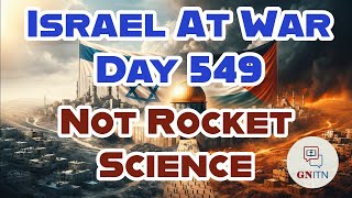 GNITN Special Edition Israel At War Day 549: Not Rocket Science