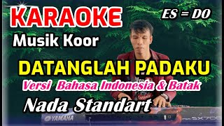 KARAOKE DATANGLAH PADAKU || ES = DO - Musik Koor Versi Bahasa Indonesia & Batak