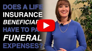 Does a life insurance beneficiary have to pay funeral expenses? | QUESTION OF THE WEEK