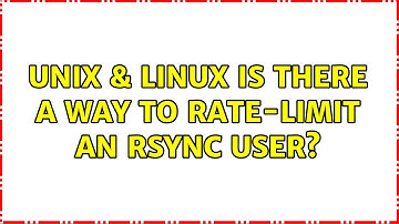 Unix & Linux: Is there a way to rate-limit an rsync user? (2 Solutions!!)