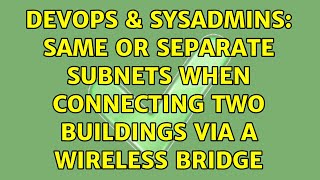 Famous DevOps & SysAdmins: Same or separate subnets when connecting two buildings via a wireless bridge Net Worth