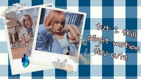 (#6) tut 2 skill alight motion siu đơn giản cho người mới tập edit [lindsie ✨]