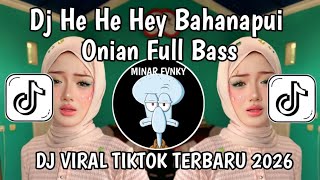 DJ HE HE HEY BAHANAPUI ONIAN X PEHE HEEE FULL BASS VIDAL TIKTOK TERBARU 2026 YANG KALIAN CARI!