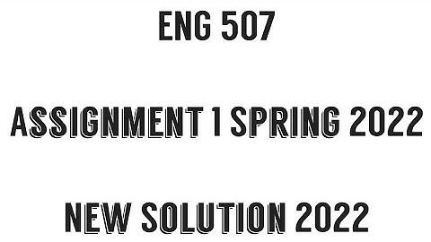 Eng 507 Assignment 1 Solution 2022 || Eng 507 New Assignment Solution 💯 By Malik M. Zahid