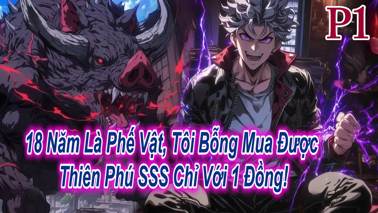 18 Năm Là Phế Vật, Tôi Bỗng Mua Được Thiên Phú SSS Chỉ Với 1 Đồng! | P1