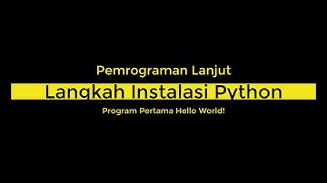 Petunjuk Langkah-Langkah Cara Instalasi Python di Windows dan Program Pertama Hello World