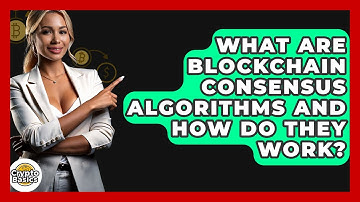 What Are Blockchain Consensus Algorithms And How Do They Work? - CryptoBasics360.com