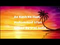 Ae Kash Ke Hum Lyrics Mohammad Irfan Sony Refresh mp3