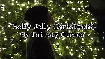 "Holly Jolly Christmas" (in minor key) by Thirsty Curses