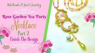 Rose Garden Tea Party Necklace Part 2 With Didi Beads & Joee