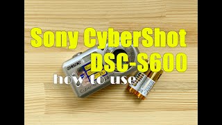 Sony CyberShot DSC-S600 Budget digital camera How to use Sony CyberShot DSC-S600 Budget digital camera How to use