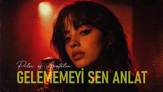 Gelememeyi Sen Anlat - Pulse of Anatolia