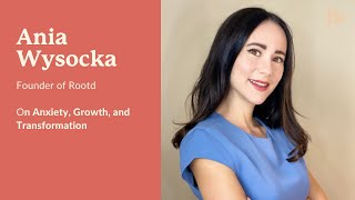 #25: Ania Wysocka, Founder of the Award-Winning App Rootd - Anxiety, Growth and Transformation