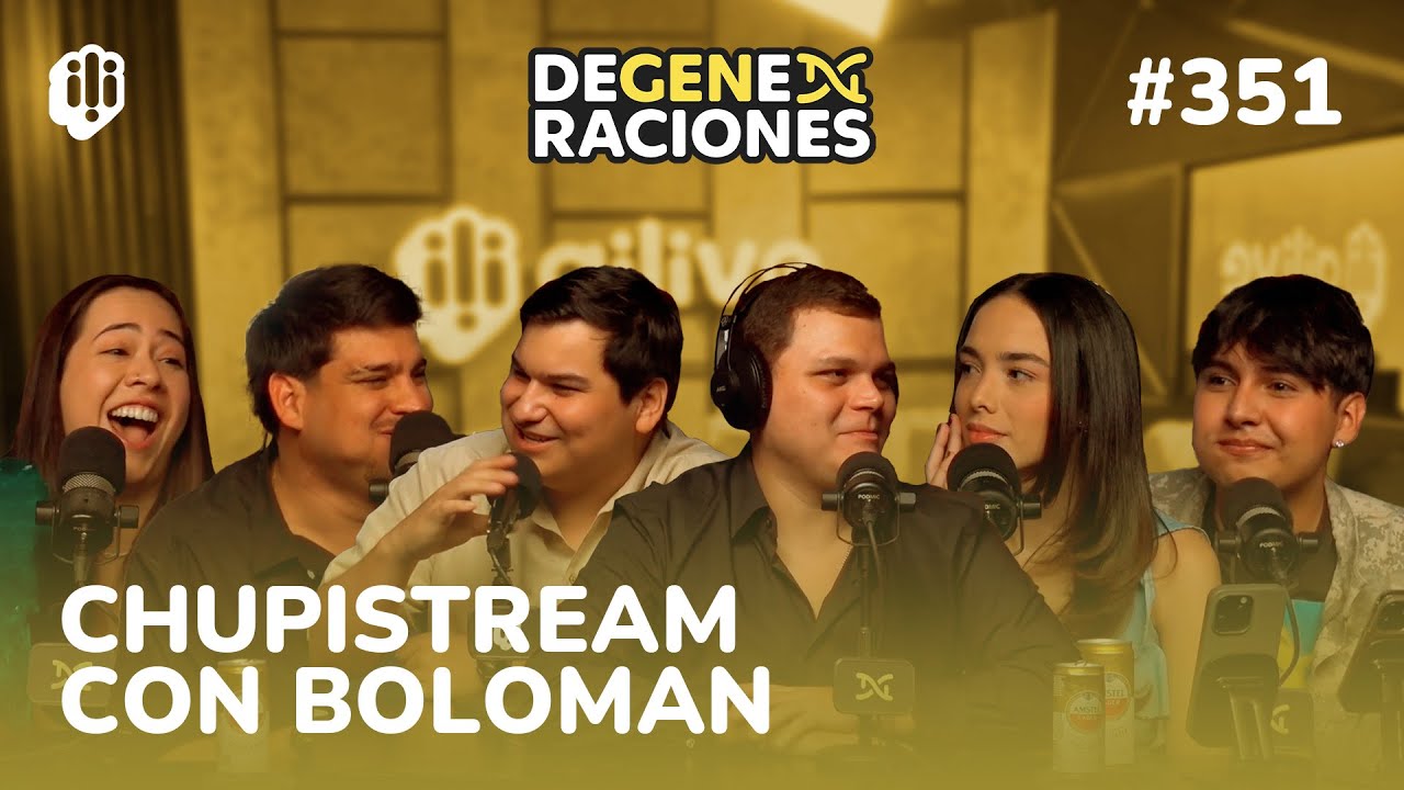 DeGeneraciones #351 | CHUPISTREAM