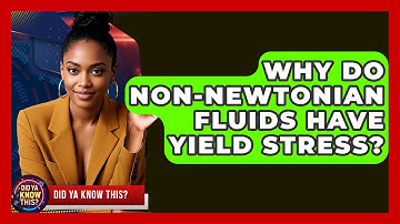 Why Do non-Newtonian Fluids Have Yield Stress? - Did Ya Know This