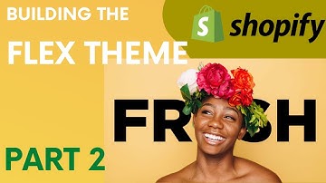 Building the FLEX Theme Shopify 2.0 Part 2 Shopify Academy