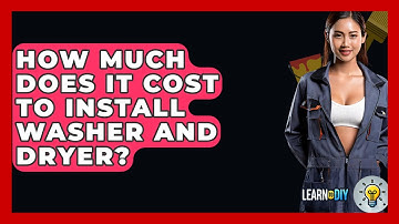How Much Does It Cost To Install Washer And Dryer? - LearnToDIY360.com