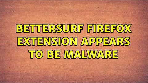 BetterSurf Firefox extension appears to be malware (2 Solutions!!)