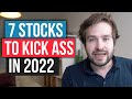 7 Stocks That Will Kick Ass In 2022