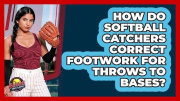 How Do Softball Catchers Correct Footwork For Throws To Bases? - Softball Basics and Beyond