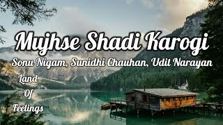 Mujhse Shadi Karogi (lyrics) | Sonu Nigam, Sunidhi Chauhan, Udit Narayan