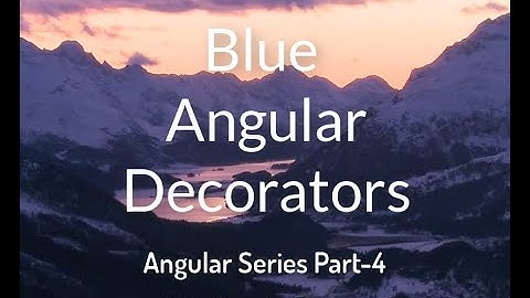 Blue Angular Decorators | Angular Series Part-4 in this video we discuss DECORATORS.