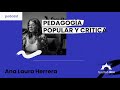 Pedagogía popular y crítica | Ana Laura Herrera