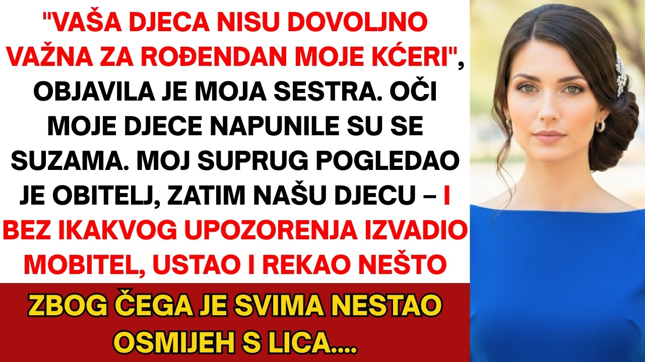 Sestra je rekla: „Tvoja djeca nisu dovoljno važna za rođendan moje kćeri