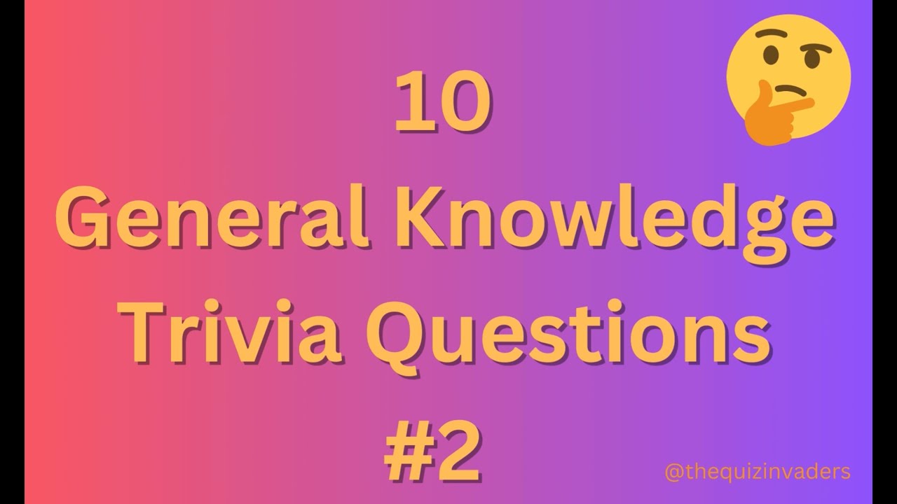 10 General Knowledge Trivia Questions PART 2 - YouTube