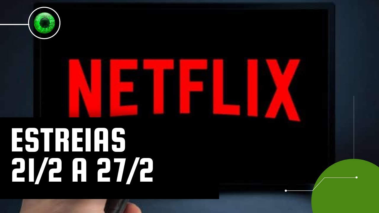 Netflix: lançamentos da semana (21 a 27 de fevereiro)