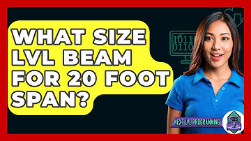 What Size LVL Beam For 20 Foot Span? - Next LVL Programming