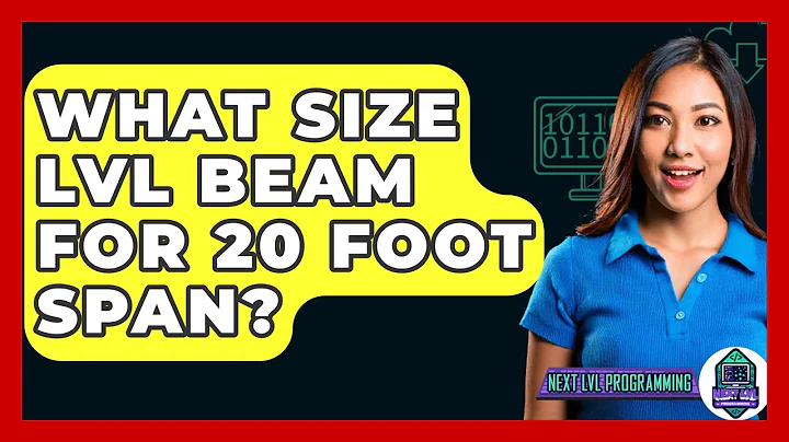 What Size LVL Beam For 20 Foot Span? - Next LVL Programming