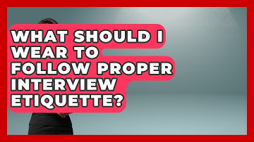 What Should I Wear to Follow Proper Interview Etiquette? | Job Interview Pro Skills News