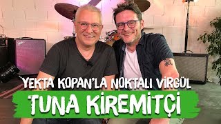Tuna Kiremitçi - Yekta Kopan Ile Noktalı Virgül