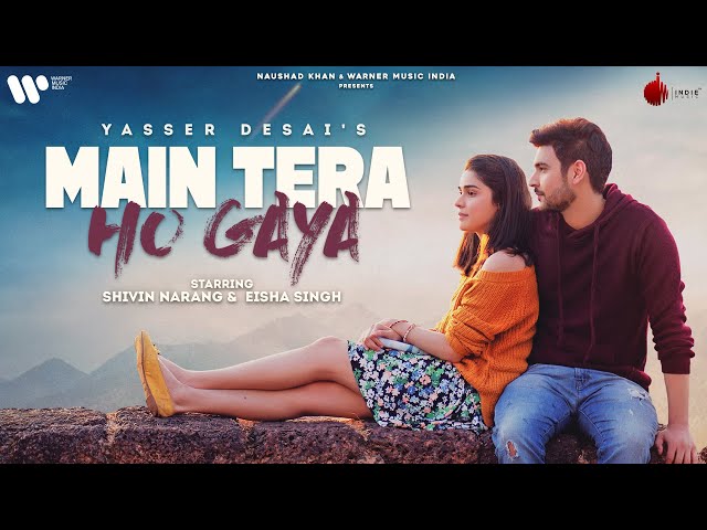 Main Tera Ho Gaya | Official Video | Shivin Narang | Eisha Singh | Yasser D | Anmol D | Naushad Khan class=