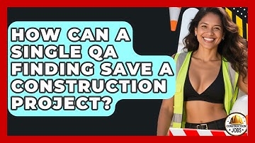 How Can A Single QA Finding Save A Construction Project? - Construction Jobs