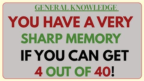 🧠 GENERAL KNOWLEDGE | YOU HAVE A VERY SHARP MEMORY IF YOU CAN GET 4 OUT OF 40! 🔥 | THINK AND LEARN 🌍