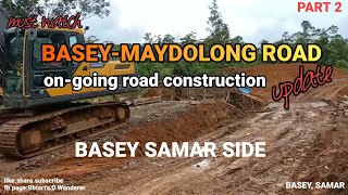 ON GOING BASEY-MAYDOLONG ROAD CONSTRUCTION UPDATE | BASEY SIDE | PART 2 #bbtart