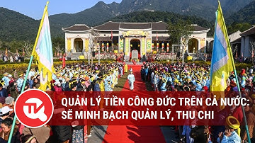 Quản lý tiền công đức trên cả nước: Sẽ minh bạch quản lý, thu chi | Truyền hình Quốc hội Việt Nam