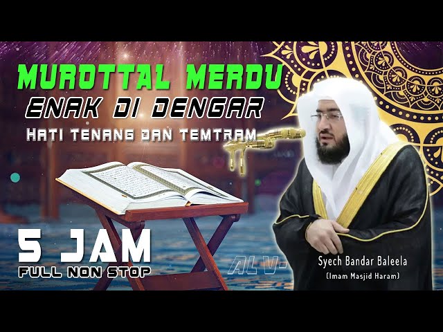 5 Jam Murottal Merdu Enak Didengar Hati tenang dan tentram - Syech Bandar Baleela (Masjidil Haram) class=