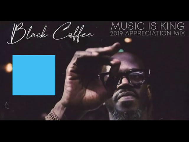 Black Coffee - Music is King 2019 Appreciation Mix class=