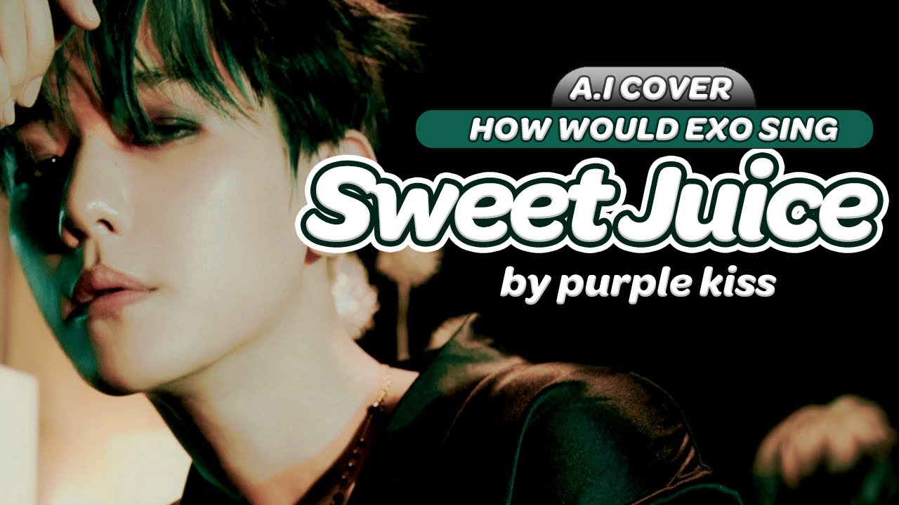 「A.I COVER」 HOW WOULD EXO (엑소) SING 'SWEET JUICE' BY PURPLE KISS?